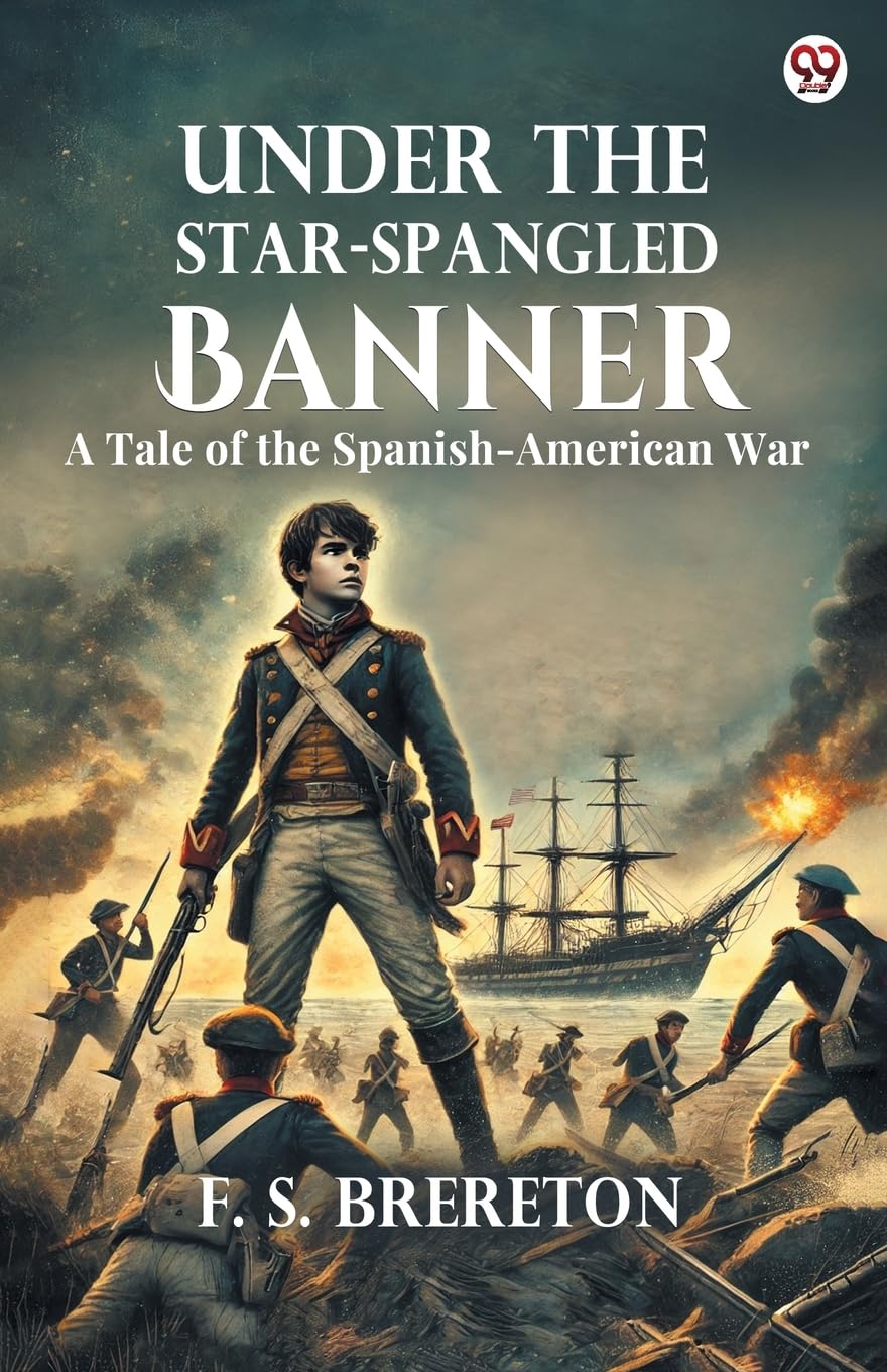 Under The StarSpangled Banner A Tale of the SpanishAmerican War