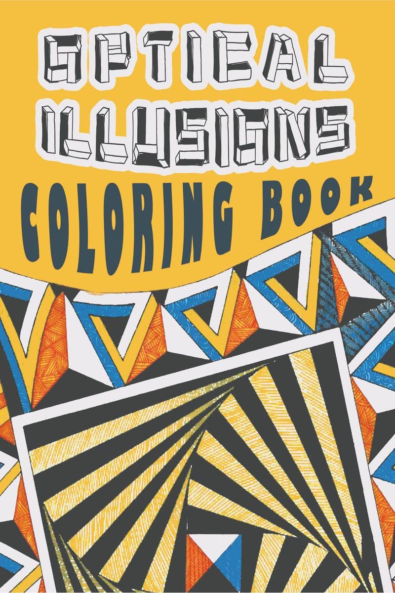 Optical Illusions Coloring Book: Coloring Book For Adults Featuring Mesmerizing Abstract Designs, Optical Illusion Book For Adul
