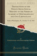 Transactions of the TwentySixth Annual Meeting of the American Academy of Ophthalmology and OtoLaryngology: Held at Philadelph