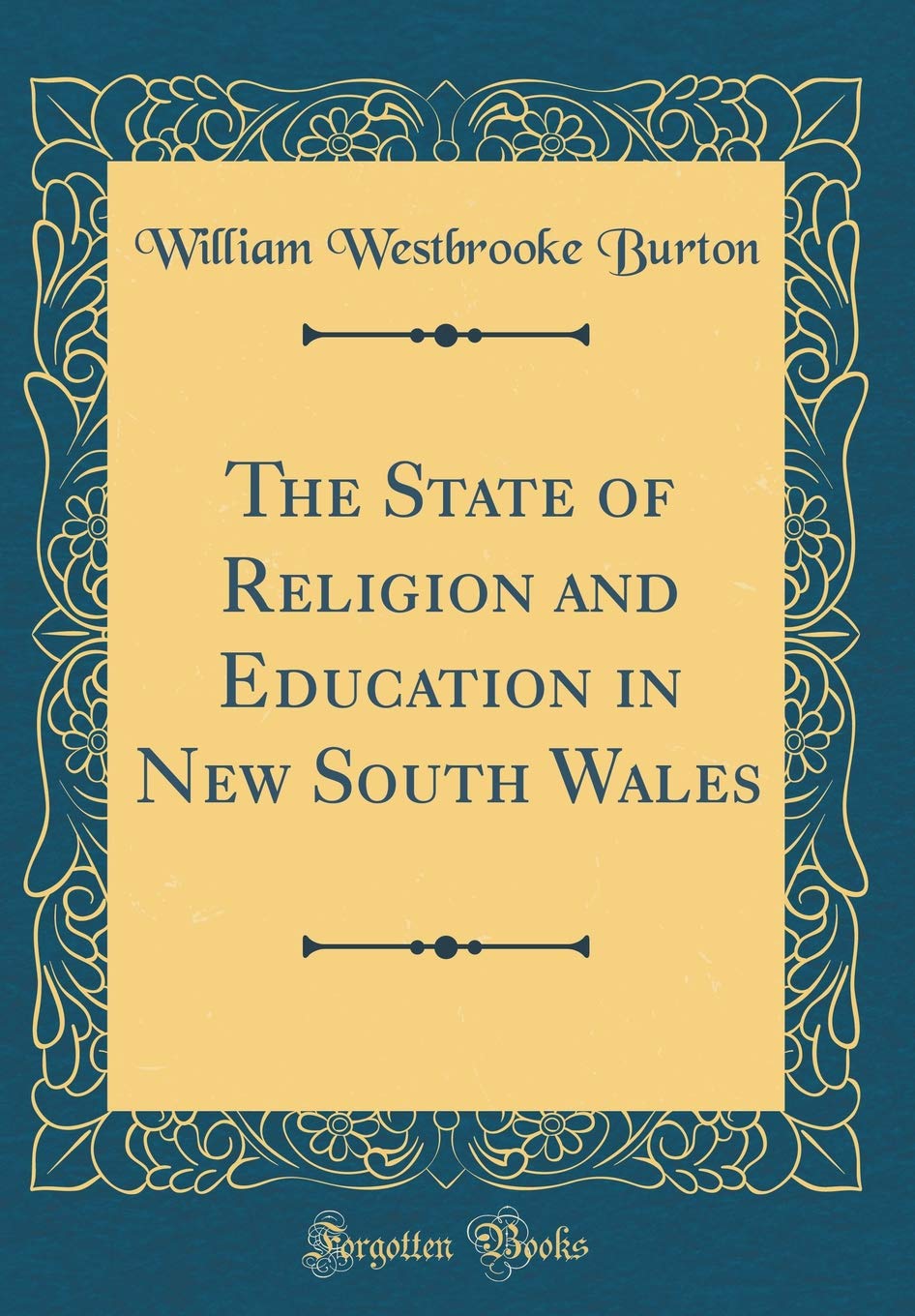 The State Of Religion And Education In New South Wales (Classic Reprint)