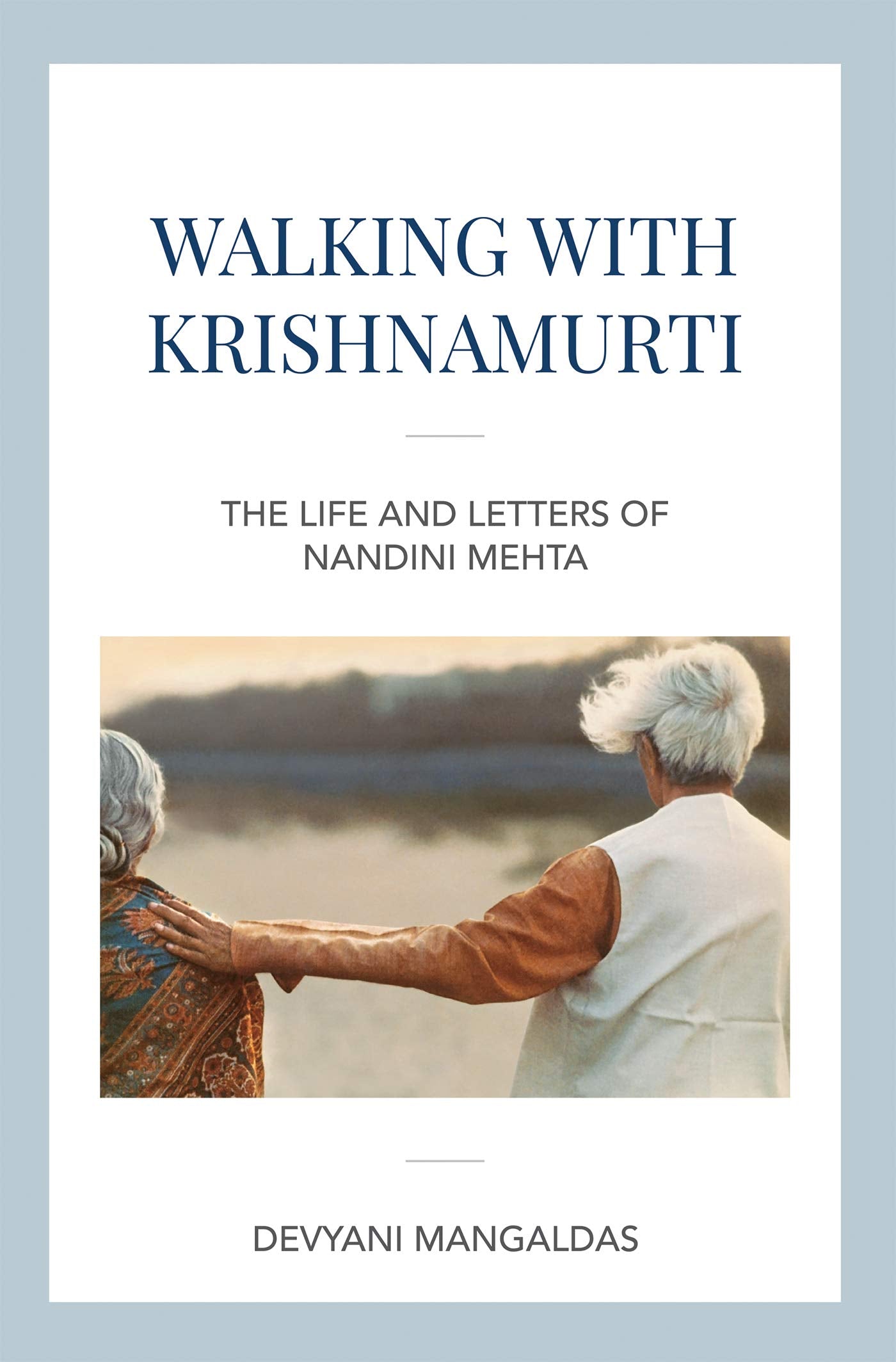 Walking With Krishnamurti: The Life And Letters Of Nandini Mehta