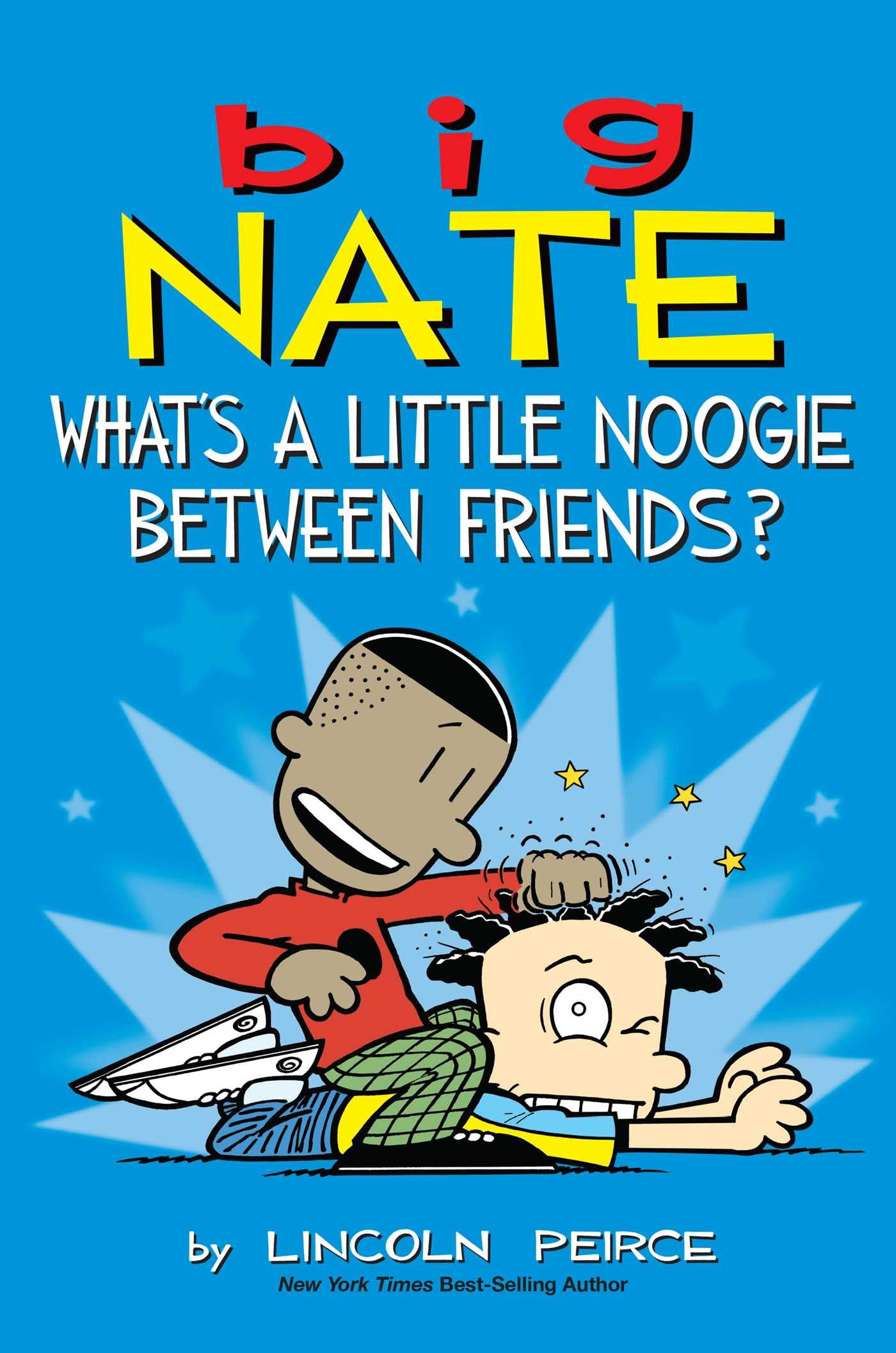 Big Nate: Whats a Little Noogie Between Friends? (Volume 16)