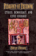 Pedagogy Of Freedom: Ethics, Democracy, And Civic Courage