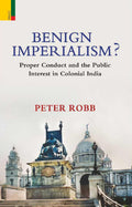 Primus Books  Benign Imperialism? Proper Conduct and the Public Interest in Colonial India