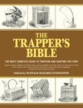 The Trappers Bible: The Most Complete Guide to Trapping and Hunting Tips Ever