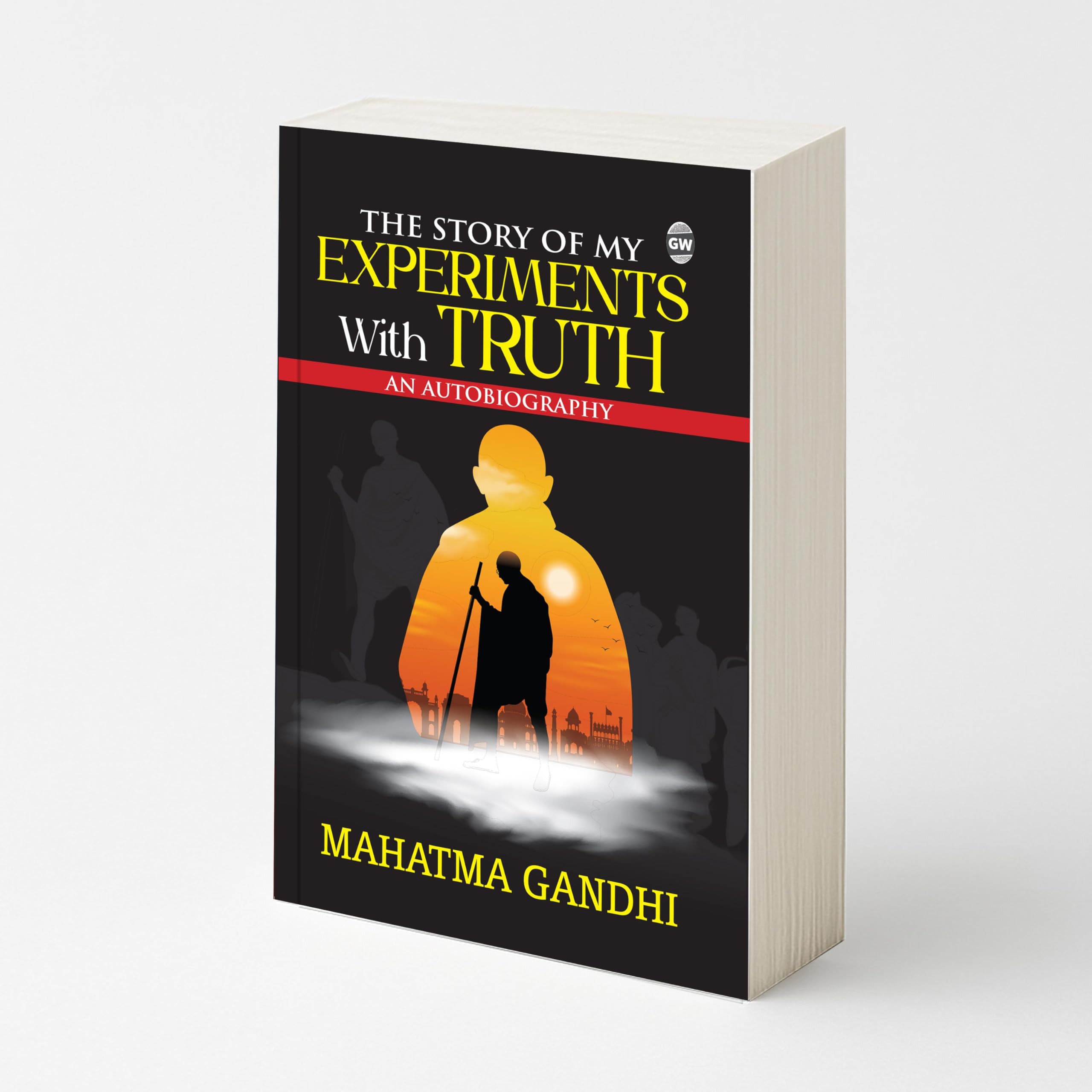 The Story of My Experiments with Truth (Paperback) : Famous Memoir of Mahatma Gandhi, Timeless Story of Moral Courage, Legendary