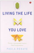 Living The Life You Love: The NoNonsense Guide To Total Transformation