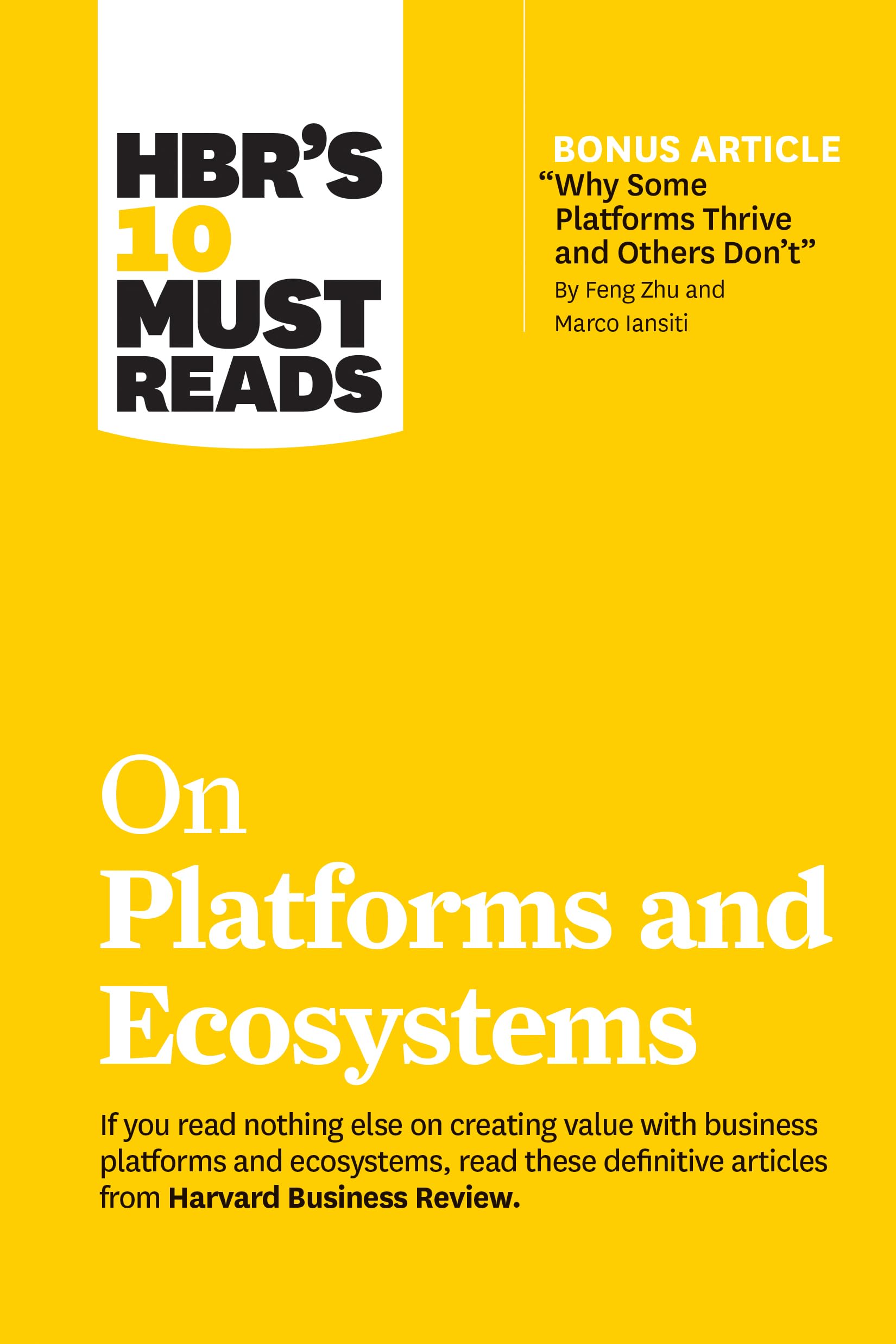 HBRs 10 Must Reads on Platforms and Ecosystems (with bonus article by Why Some Platforms Thrive and Others Dont By Feng Zhu 