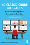 40 Classic Crude Oil Trades: Reallife Examples of Innovative Trading (Routledge Classic Market Trades)