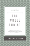 The Whole Christ: Legalism, Antinomianism, and Gospel AssuranceWhy the Marrow Controversy Still Matters