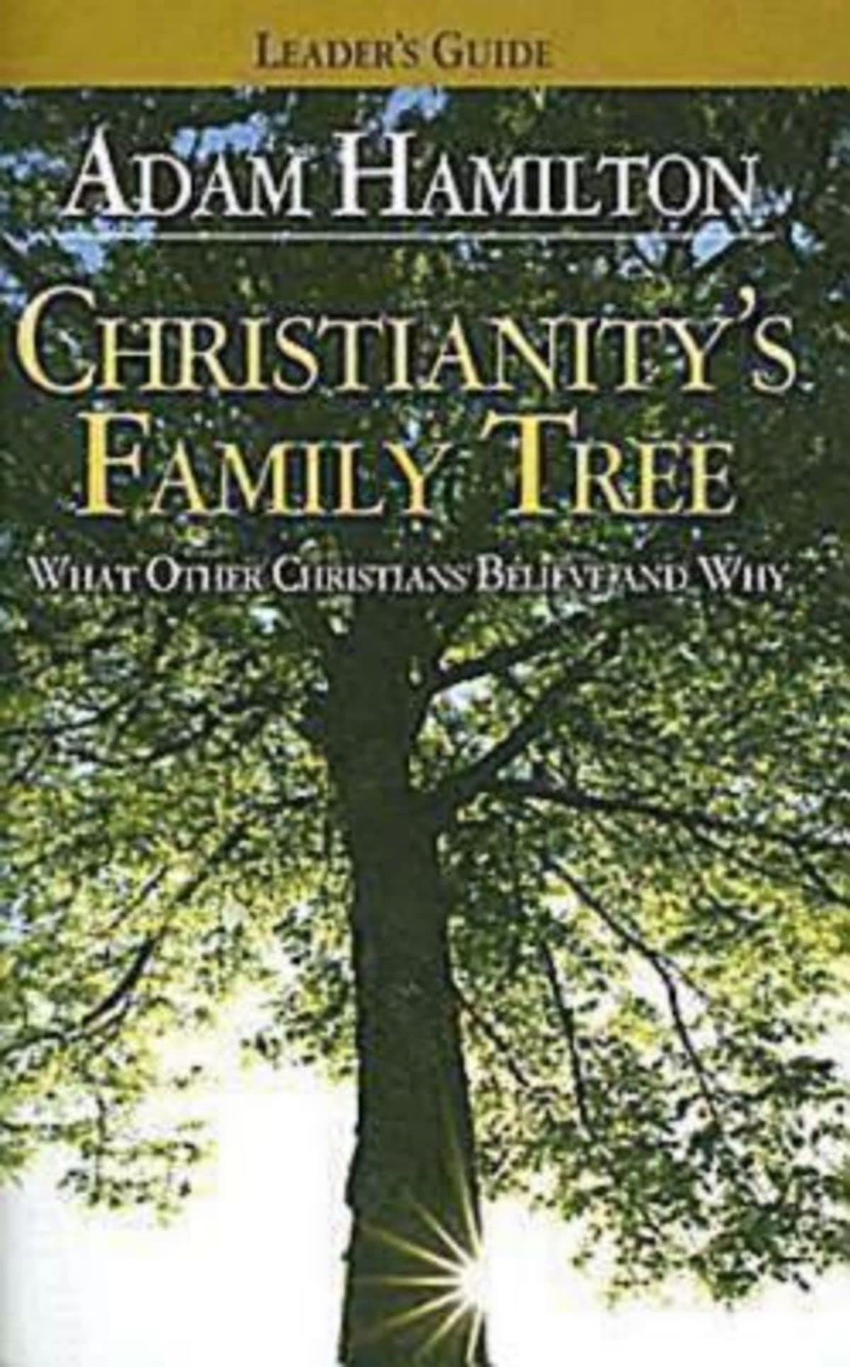 Christianitys Family Tree: What Other Christians Believe and Why  Leaders Guide