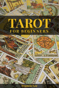 Tarot for Beginners Francis Lee: A Comprehensive Guide to Uncovering the Secrets of Tarot Reading (2022 Crash Course for All)