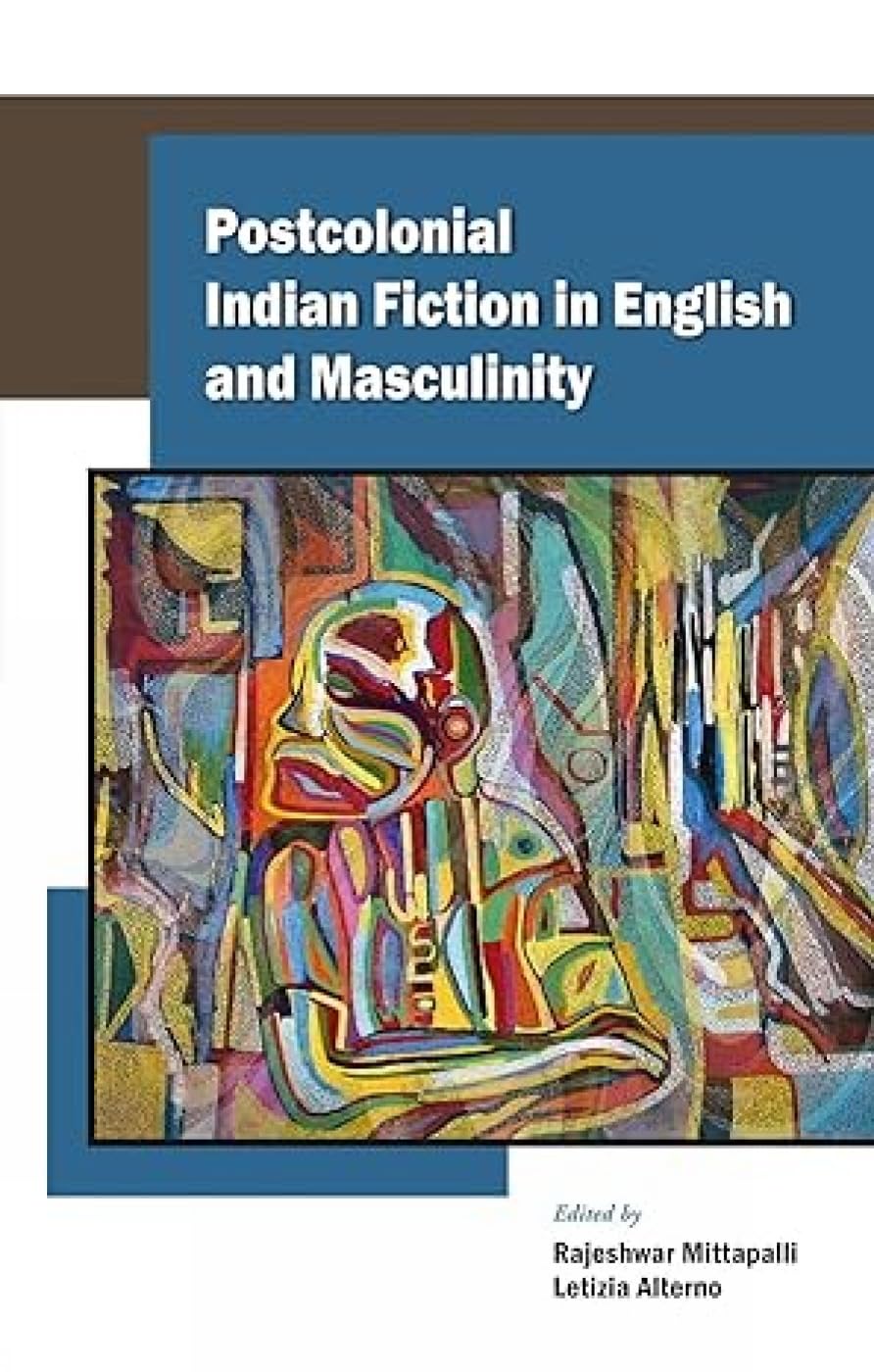 Postcolonial Indian Fiction In English And Masculinity