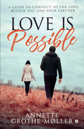 Love Is Possible : A Guide To Connect To The Love Within You And Your Partner