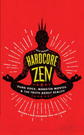 Hardcore Zen: Punk Rock, Monster Movies and the Truth About Reality