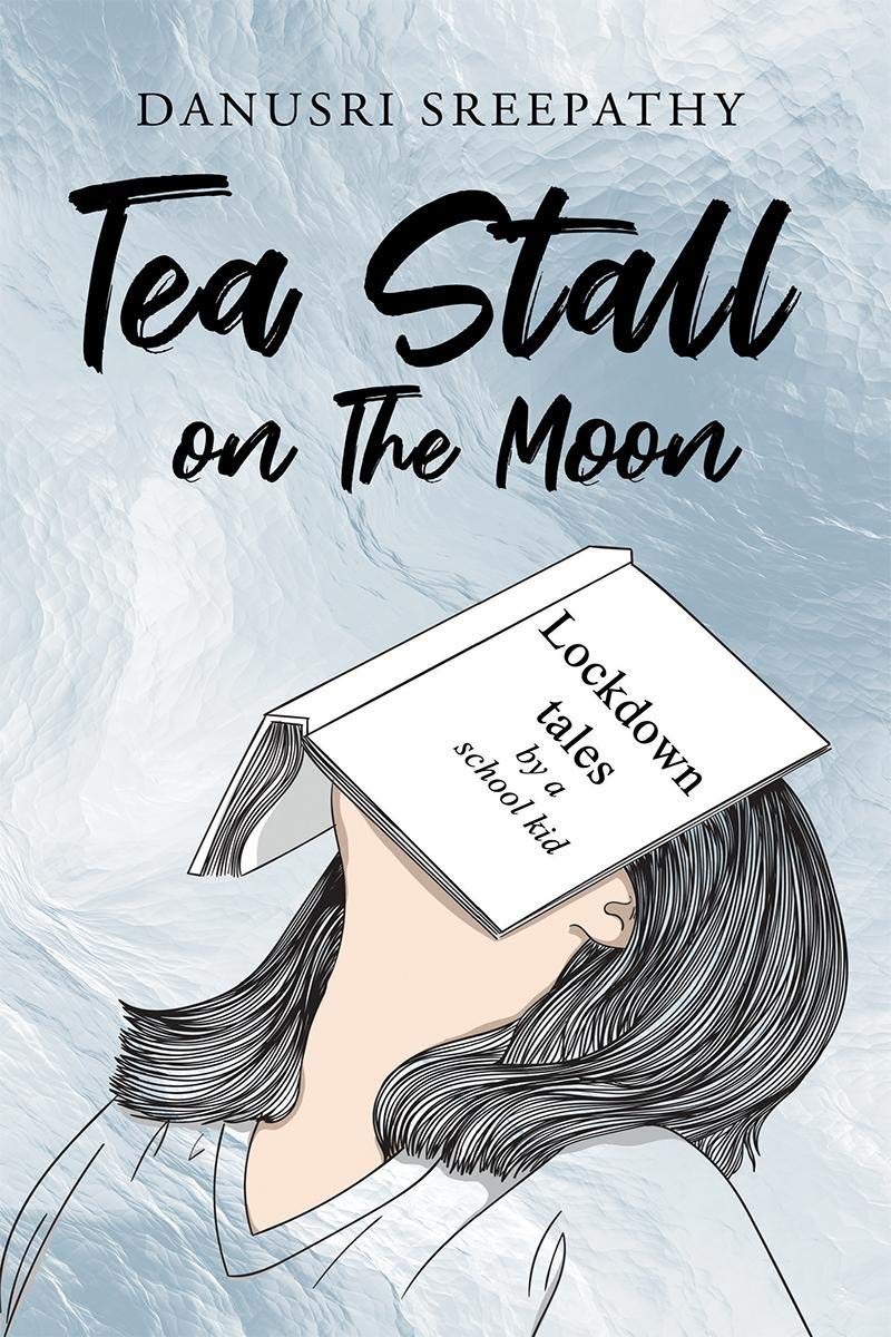 Tea Stall On The Moon : Lockdown Tales By A School Kid