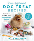 PupApproved Dog Treat Recipes: 80 Homemade Goodies from Paddingtons Pantry
