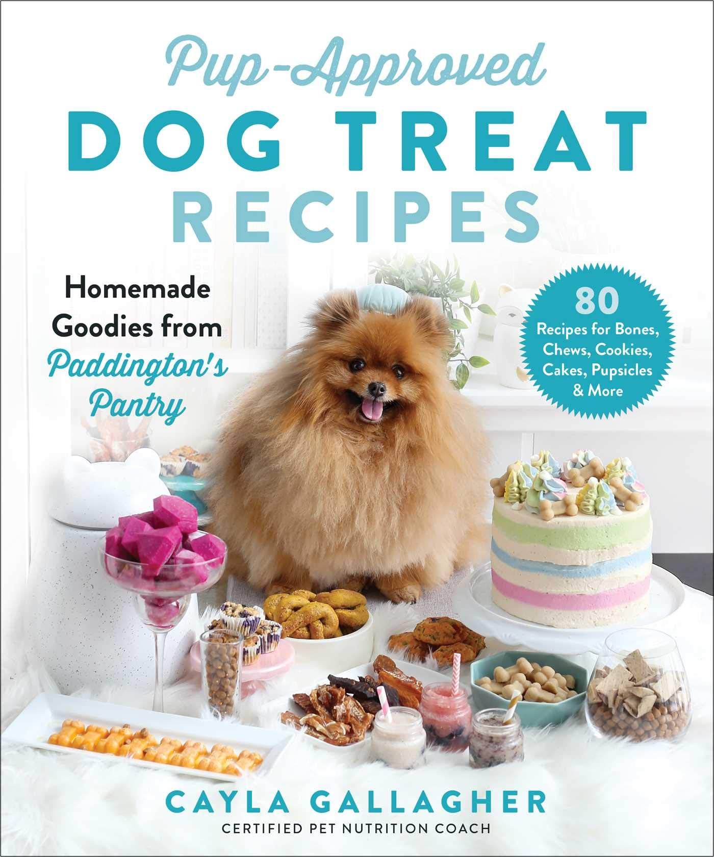 PupApproved Dog Treat Recipes: 80 Homemade Goodies from Paddingtons Pantry