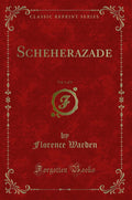 Scheherazade, Vol. 1 of 3 (Classic Reprint)