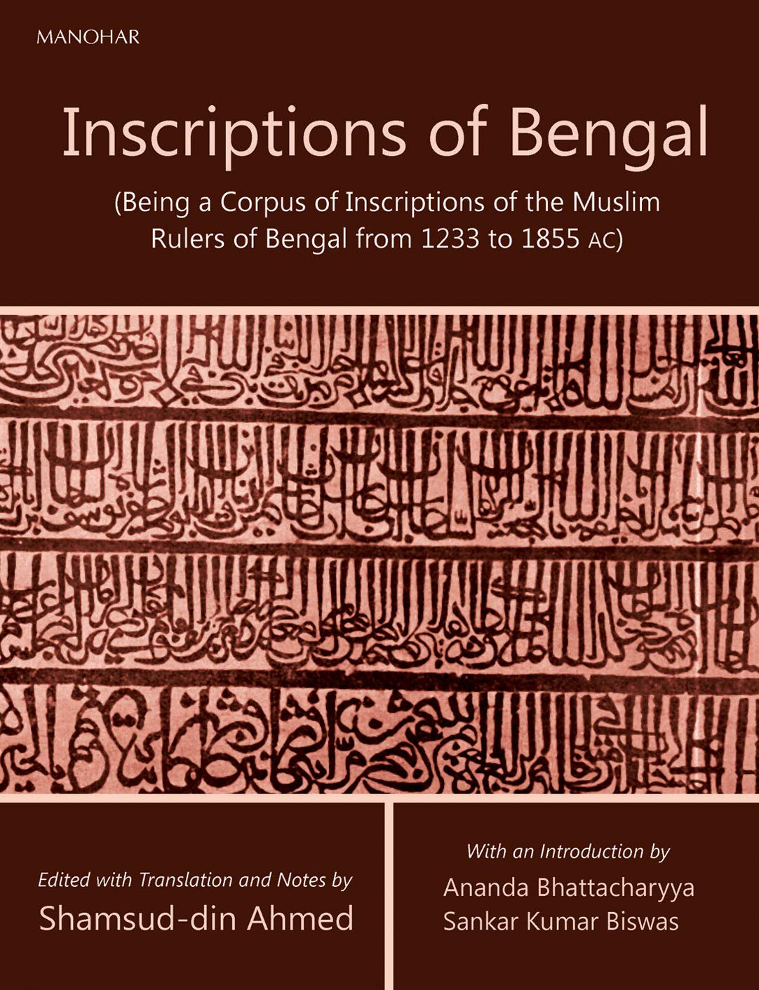 Inscriptions Of Bengal: (Being A Corpus Of Inscriptions Of The Muslim Rulers Of Bengal From 1233 To 1855 Ac) ()