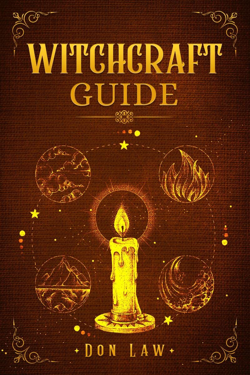 Witchcraft Guide : A Modern Guide to Witchcraft with Moon Spells, Rituals, Herbal Power, Crystal Magic, and Candle. Create Your 
