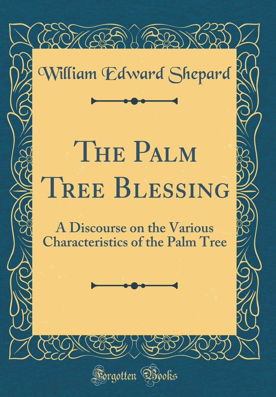 The Palm Tree Blessing: A Discourse on the Various Characteristics of the Palm Tree (Classic Reprint)