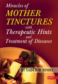 Miracle of Mother Tinctures  Materia Medica with Therapeutic Hints & Treatment of Diseases