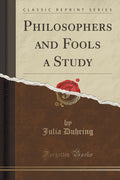 Philosophers and Fools a Study (Classic Reprint)