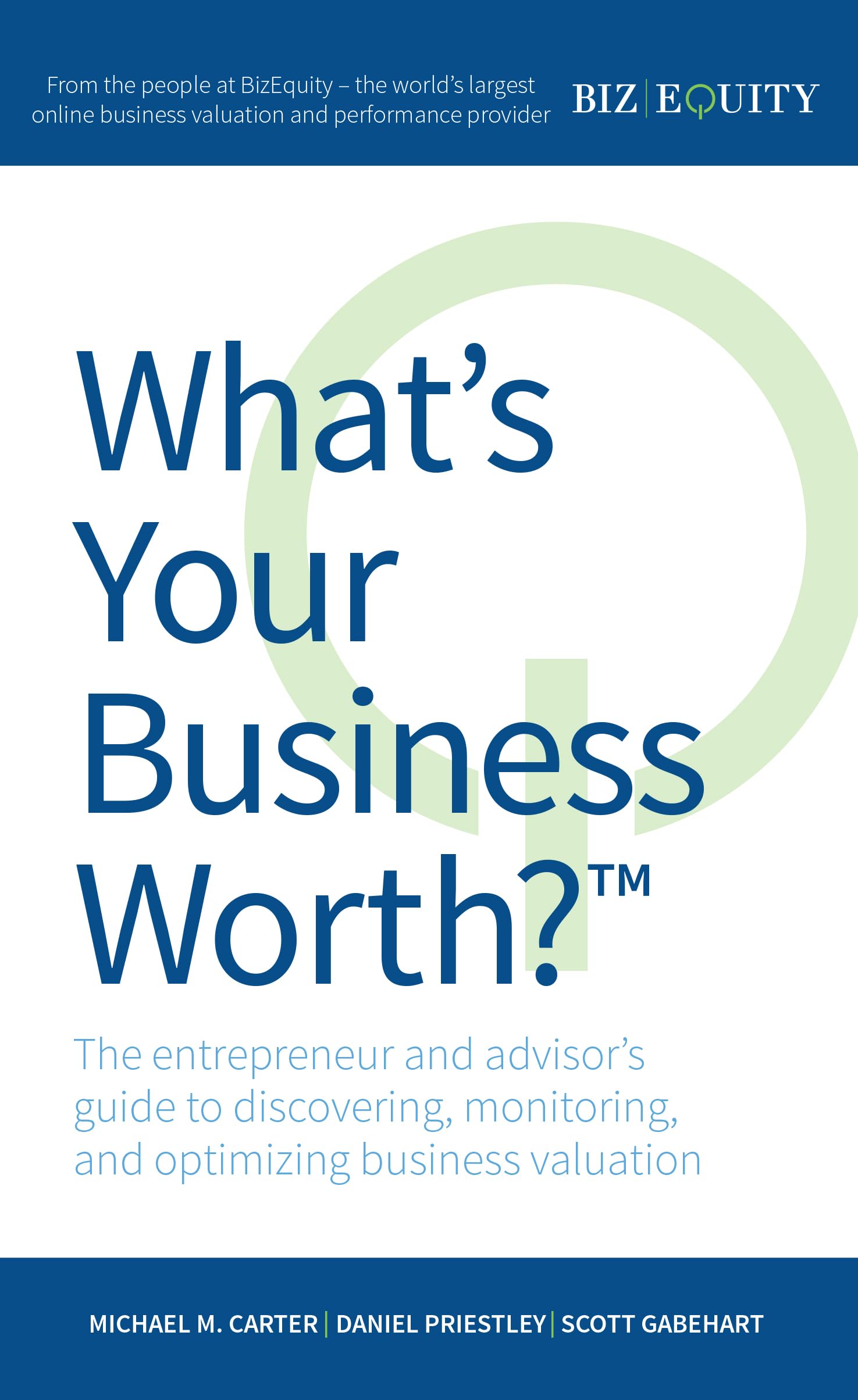 Whats Your Business Worth?: The entrepreneur and advisors guide to discovering, monitoring, and optimizing business valuatio