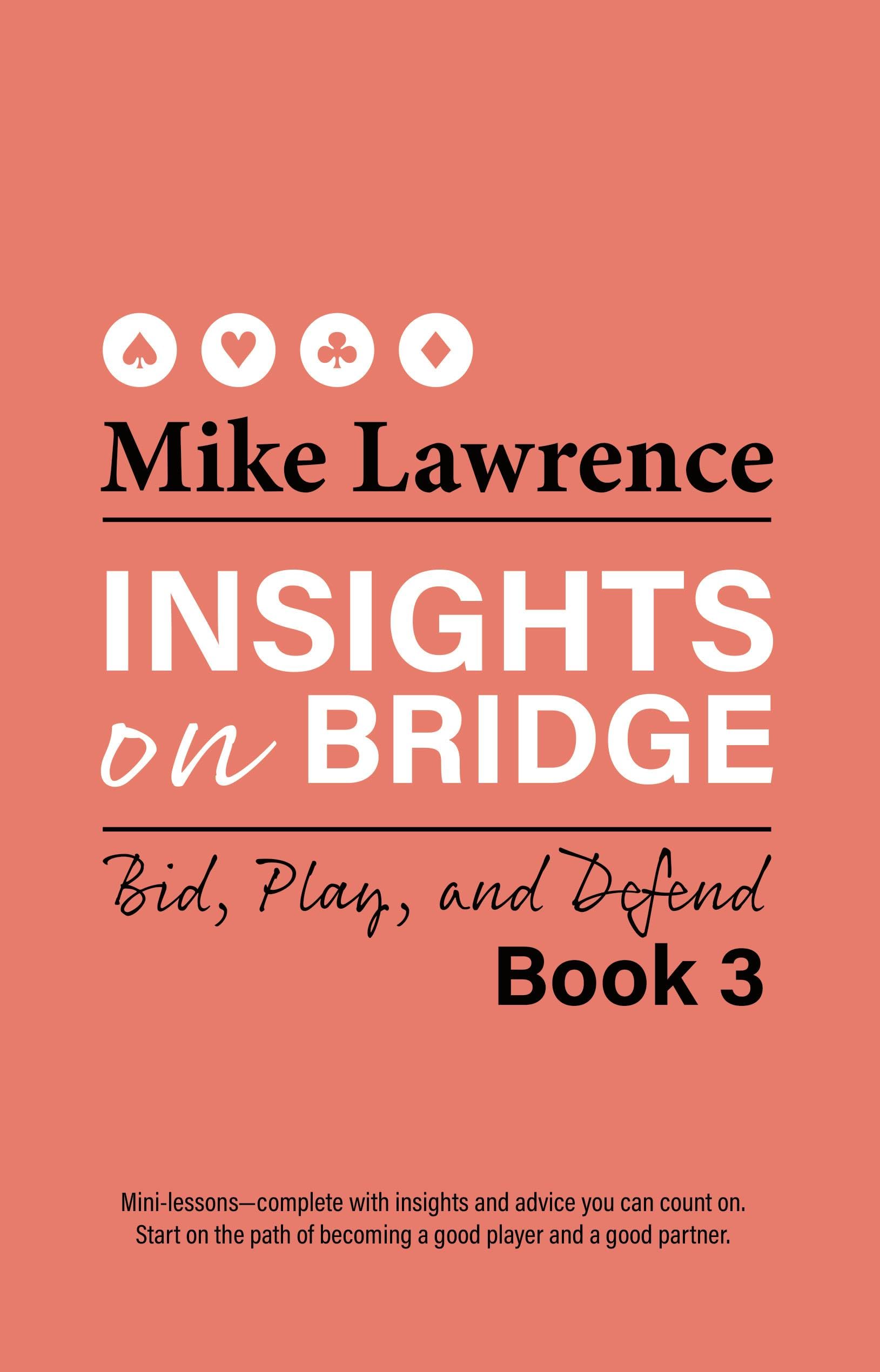 Insights on Bridge Book 3: Bid, Play, and Defend (Volume 3) (Insights on Bridge, 3)