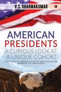 American Presidents  A Curious Look At A Unique Cohort : A History Of AmericaS Birth And Evolution Through Its Presidents