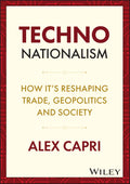 TECHNONationalism: How Its Reshaping Trade, Geopolitics and Society