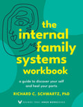 The Internal Family Systems Workbook: A Guide to Discover Your Self and Heal Your Parts (Sounds True Inner Workbooks)