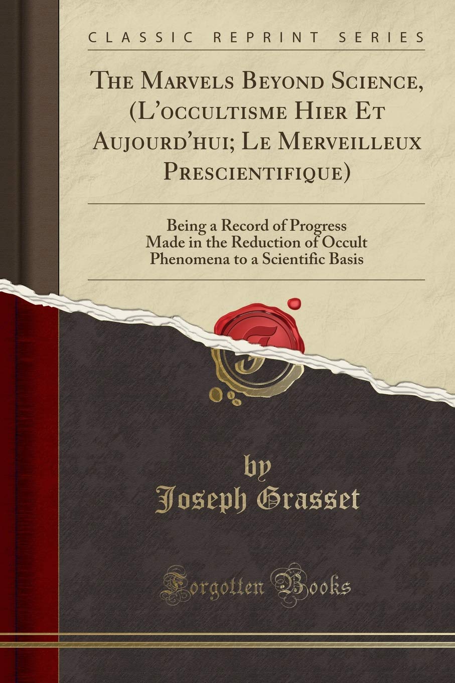 The Marvels Beyond Science, (lOccultisme Hier Et Aujourdhui; Le Merveilleux Prescientifique): Being a Record of Progress Mad