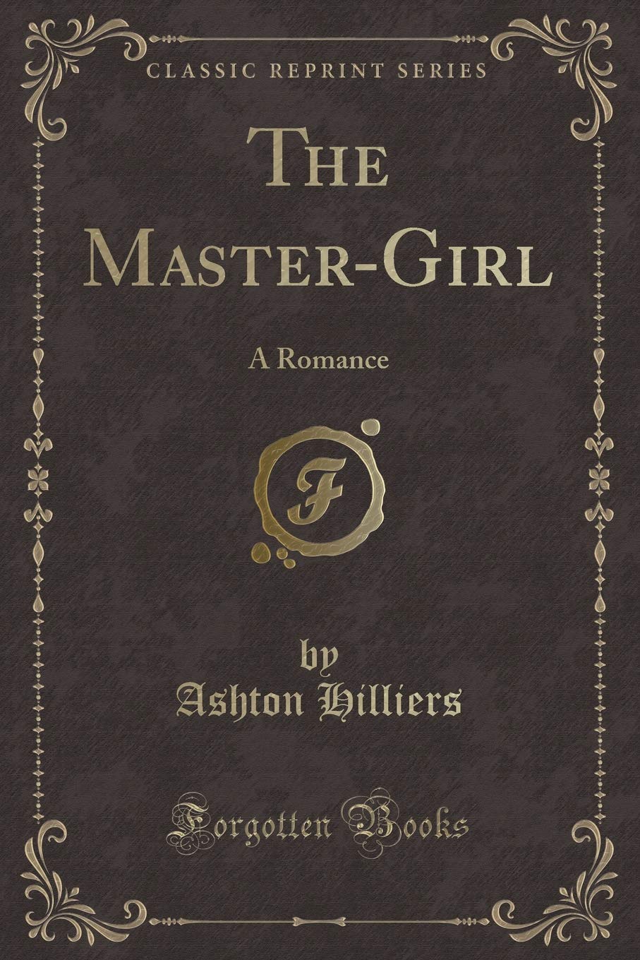 The MasterGirl: A Romance (Classic Reprint)