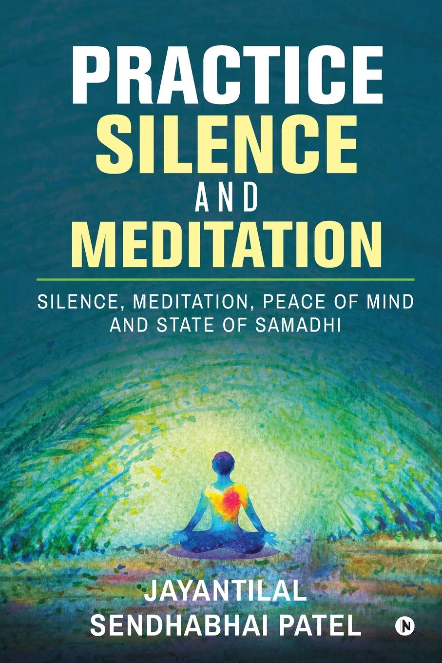 Practice Silence And Meditation : Silence, Meditation, Peace Of Mind And State Of Samadhi