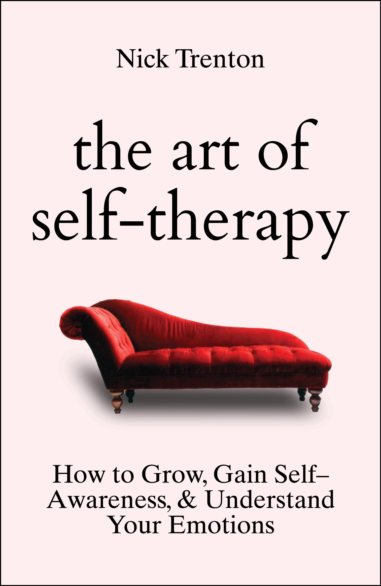 The Art of SelfTherapy: How to Grow, Gain SelfAwareness, and Understand Your Emotions (English)