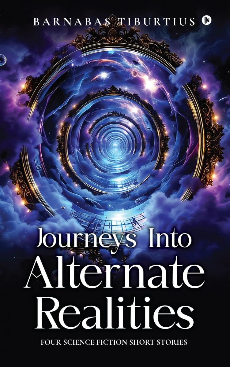 Journeys Into Alternate Realities: Four Science Fiction Short Stories