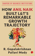 HOW ANIL NAIK BUILT L&TS REMARKABLE GROWTH TRAJECTORY