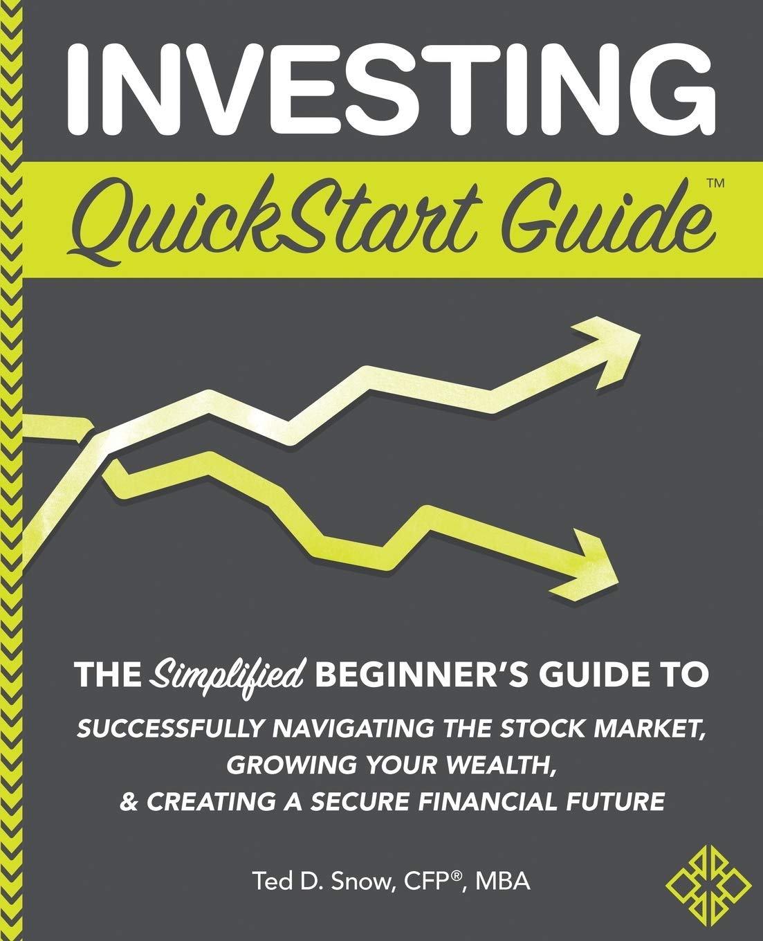 Investing QuickStart Guide: The Simplified Beginners Guide to Successfully Navigating the Stock Market, Growing Your Wealth & C