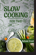 Slow Cooking for Two : 100 Delicious Slow Cooker Recipes for Two (2022 Cookbook for Beginners)