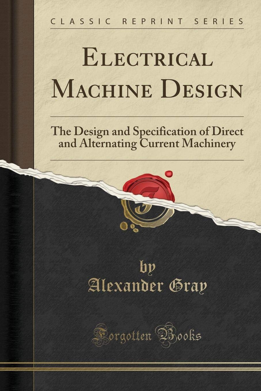 Electrical Machine Design: The Design And Specification Of Direct And Alternating Current Machinery (Classic Reprint)
