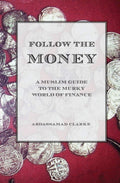 Follow The Money  A Muslim Guide To The Murky World Of Finance