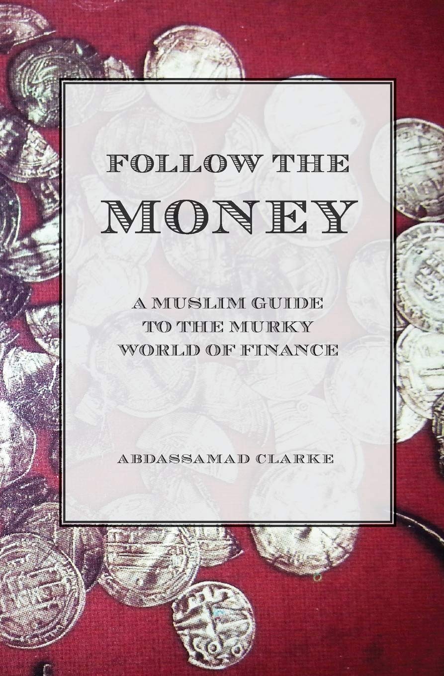 Follow The Money  A Muslim Guide To The Murky World Of Finance