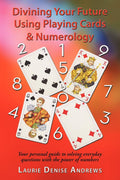 Divining Your Future Using Playing Cards & Numerology: Your Personal Guide to Solving Everyday Questions with the Power of Numbe