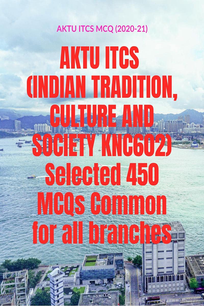 Aktu Itcs (Indian Tradition, Culture And Society Knc602) Selected 450 Mcqs Common For All Branches : Aktu Itcs Mcq Specially Des