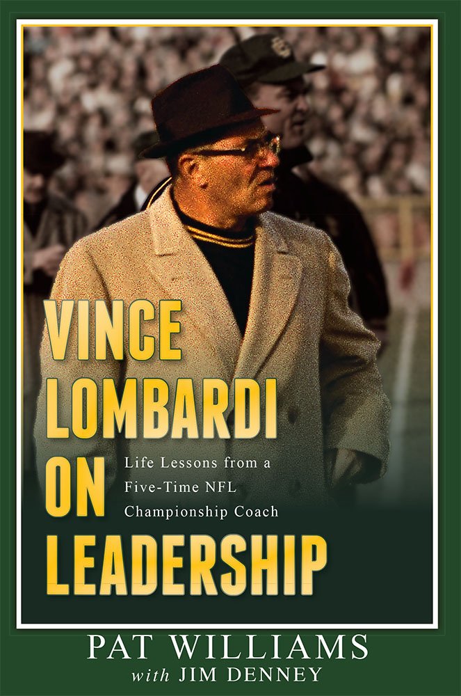 Vince Lombardi On Leadership: Life Lessons From A FiveTime Nfl Championship Coach