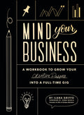 Mind Your Business: A Workbook to Grow Your Creative Passion Into a Fulltime Gig