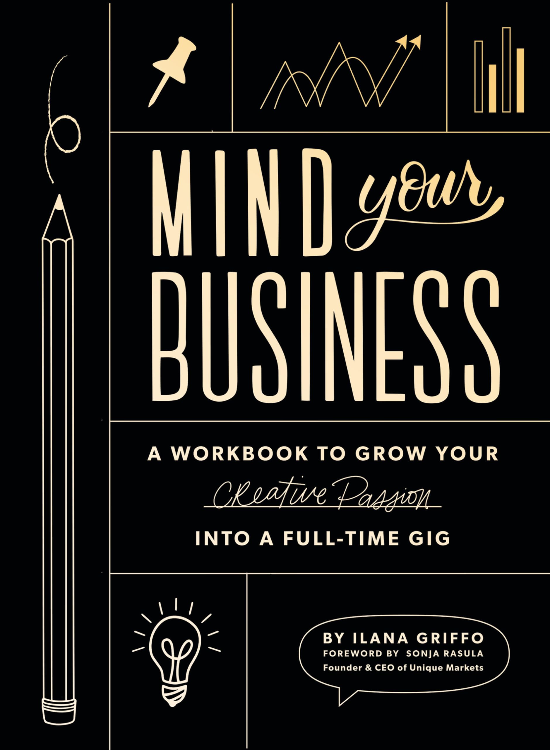 Mind Your Business: A Workbook to Grow Your Creative Passion Into a Fulltime Gig