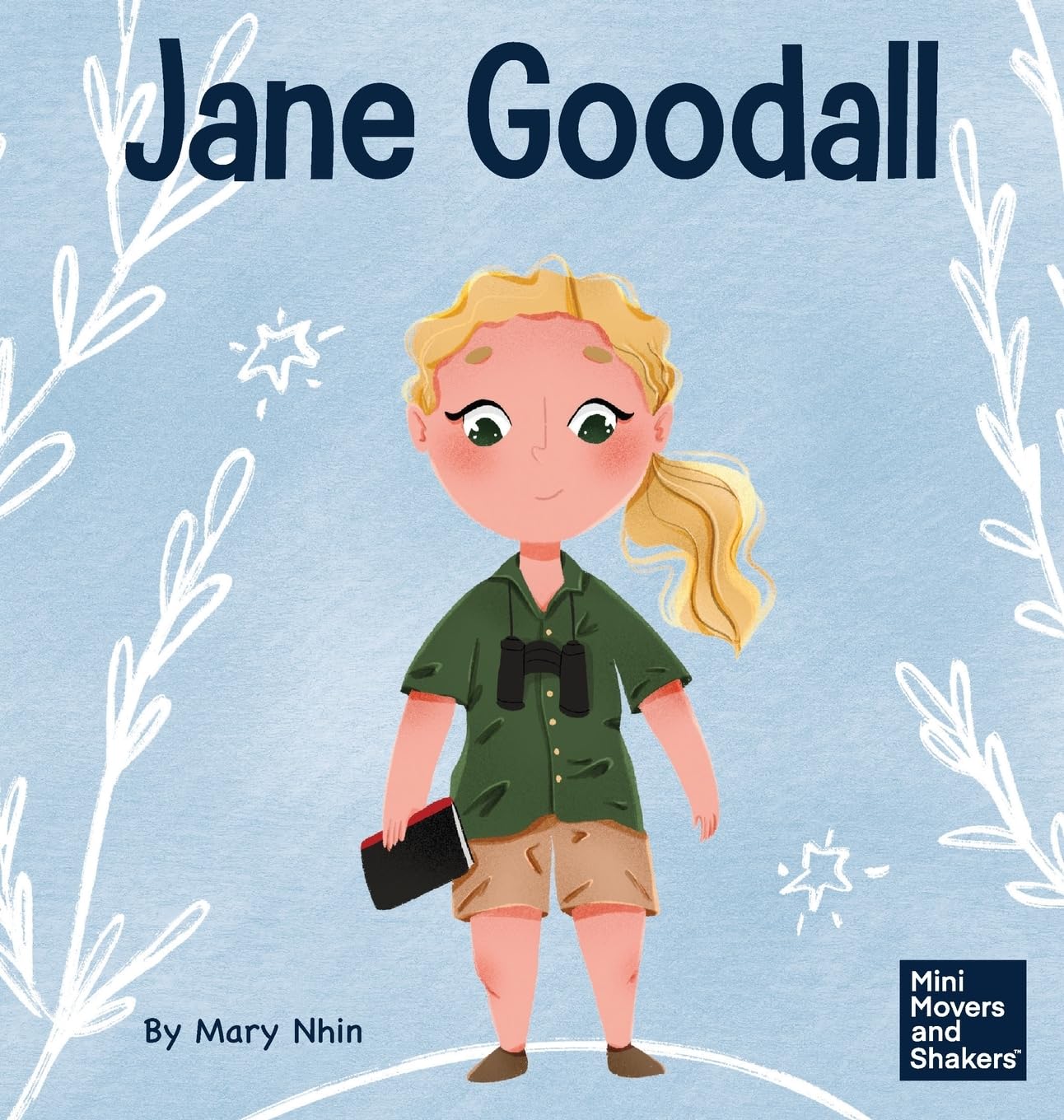 Jane Goodall: A KidS Book About Conserving The Natural World We All Share: 18 (Mini Movers And Shakers)